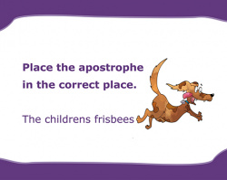 PLace the apostrophe in the correct place: The childrens frisbees
